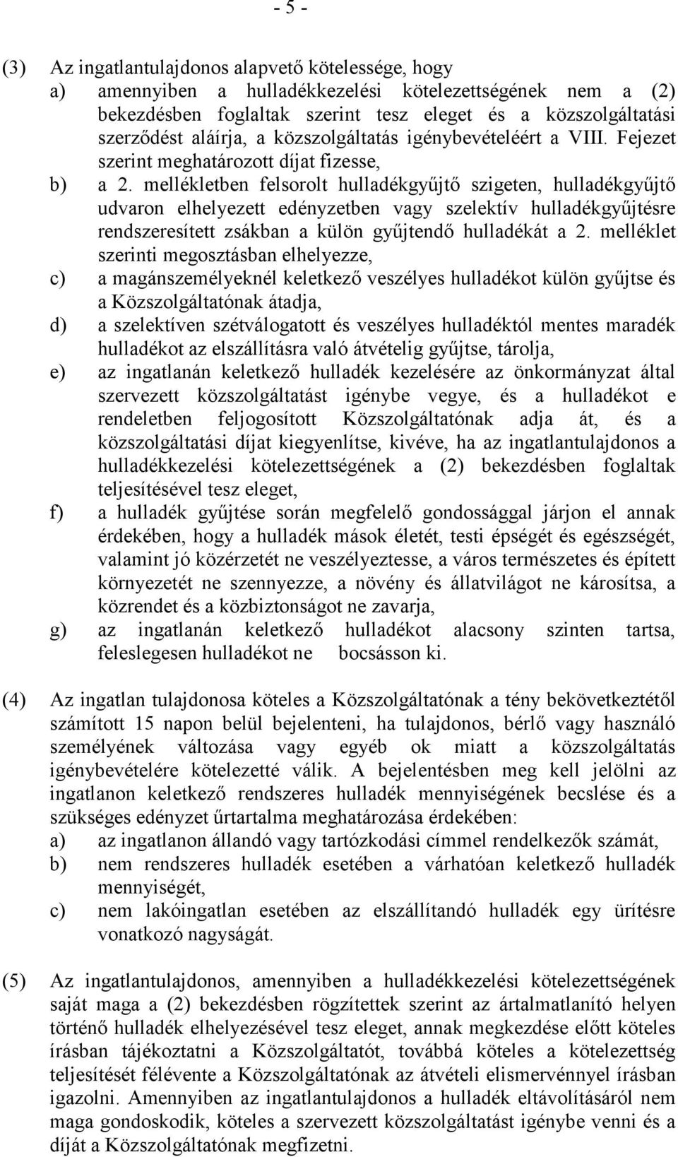 mellékletben felsorolt hulladékgyűjtő szigeten, hulladékgyűjtő udvaron elhelyezett edényzetben vagy szelektív hulladékgyűjtésre rendszeresített zsákban a külön gyűjtendő hulladékát a 2.