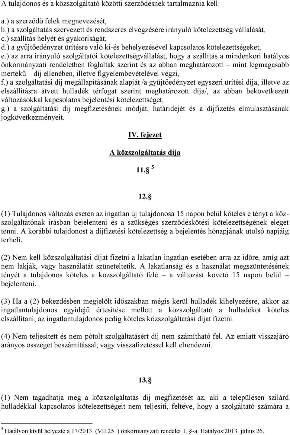 ) a gyűjtőedényzet ürítésre való ki-és behelyezésével kapcsolatos kötelezettségeket, e.