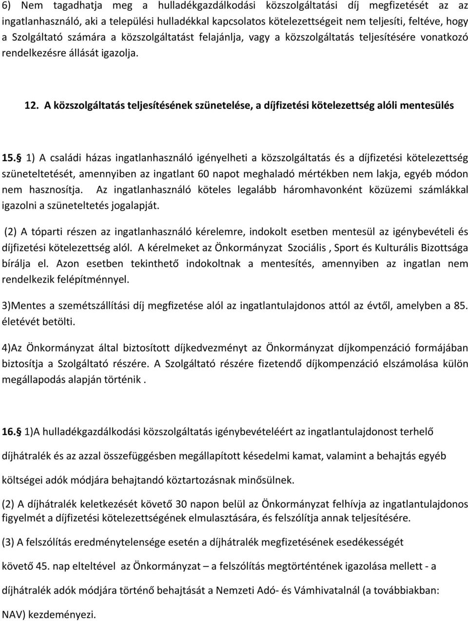 A közszolgáltatás teljesítésének szünetelése, a díjfizetési kötelezettség alóli mentesülés 15.