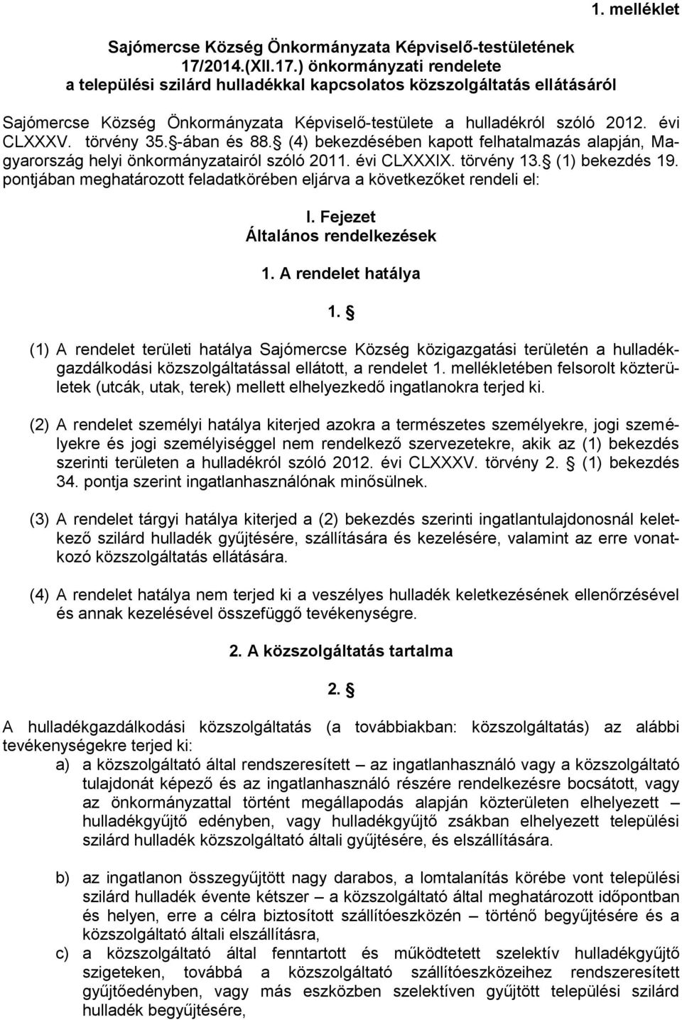 (4) bekezdésében kapott felhatalmazás alapján, Magyarország helyi önkormányzatairól szóló 2011. évi CLXXXIX. törvény 13. (1) bekezdés 19.