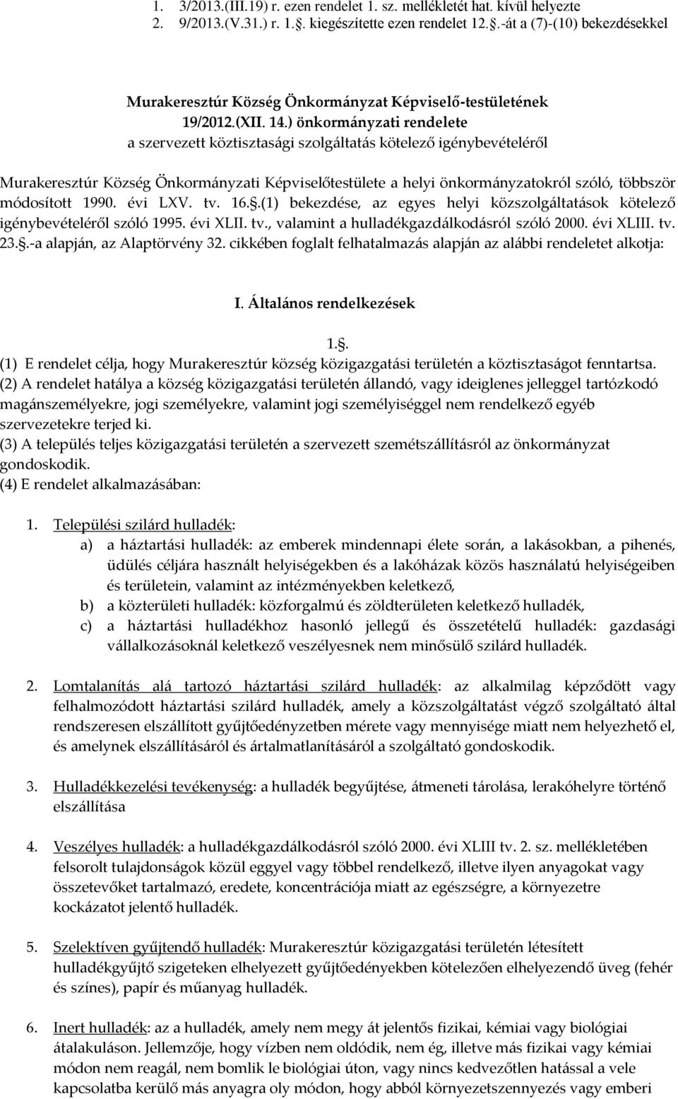 ) önkormányzati rendelete a szervezett köztisztasági szolgáltatás kötelező igénybevételéről Murakeresztúr Község Önkormányzati Képviselőtestülete a helyi önkormányzatokról szóló, többször módosított