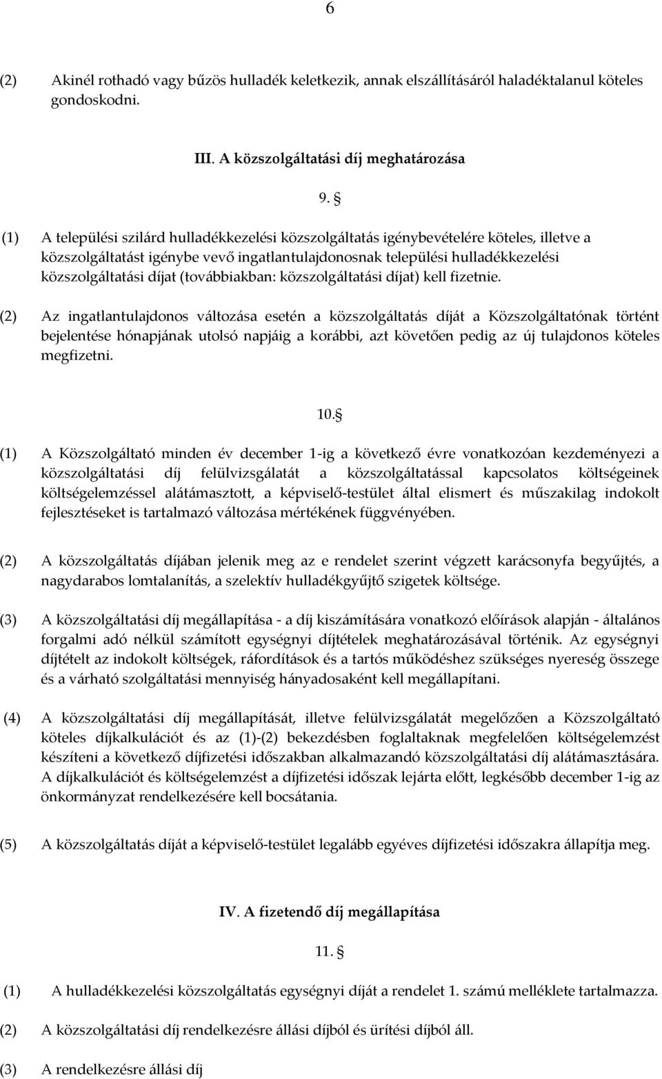 hulladékkezelési közszolgáltatási díjat (továbbiakban: közszolgáltatási díjat) kell fizetnie. 9.