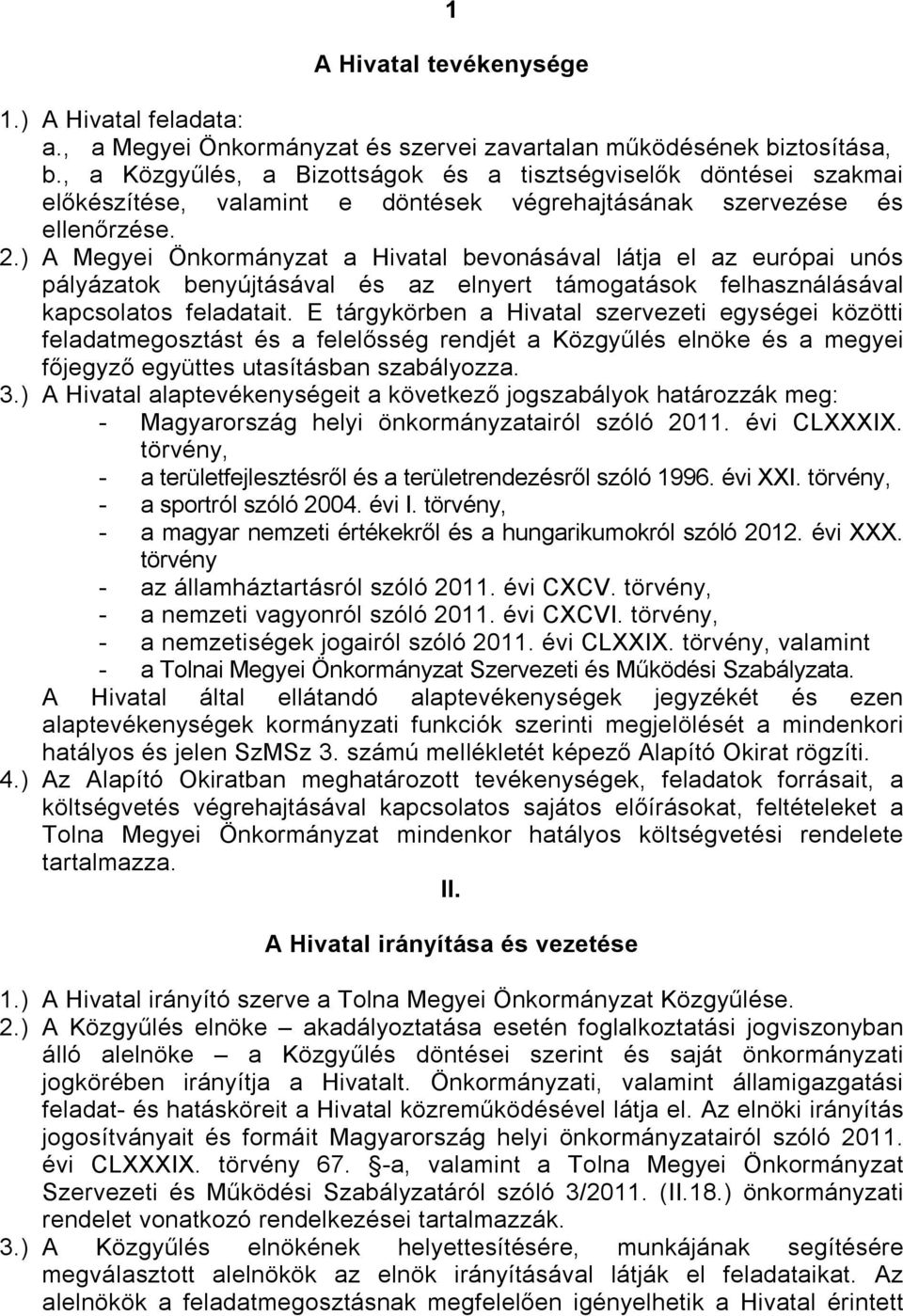 ) A Megyei Önkormányzat a Hivatal bevonásával látja el az európai unós pályázatok benyújtásával és az elnyert támogatások felhasználásával kapcsolatos feladatait.