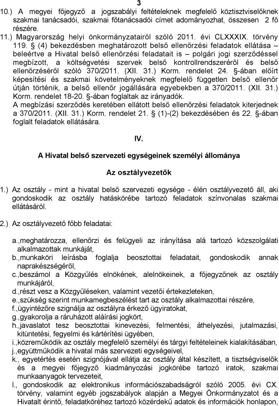 (4) bekezdésben meghatározott belső ellenőrzési feladatok ellátása beleértve a Hivatal belső ellenőrzési feladatait is polgári jogi szerződéssel megbízott, a költségvetési szervek belső