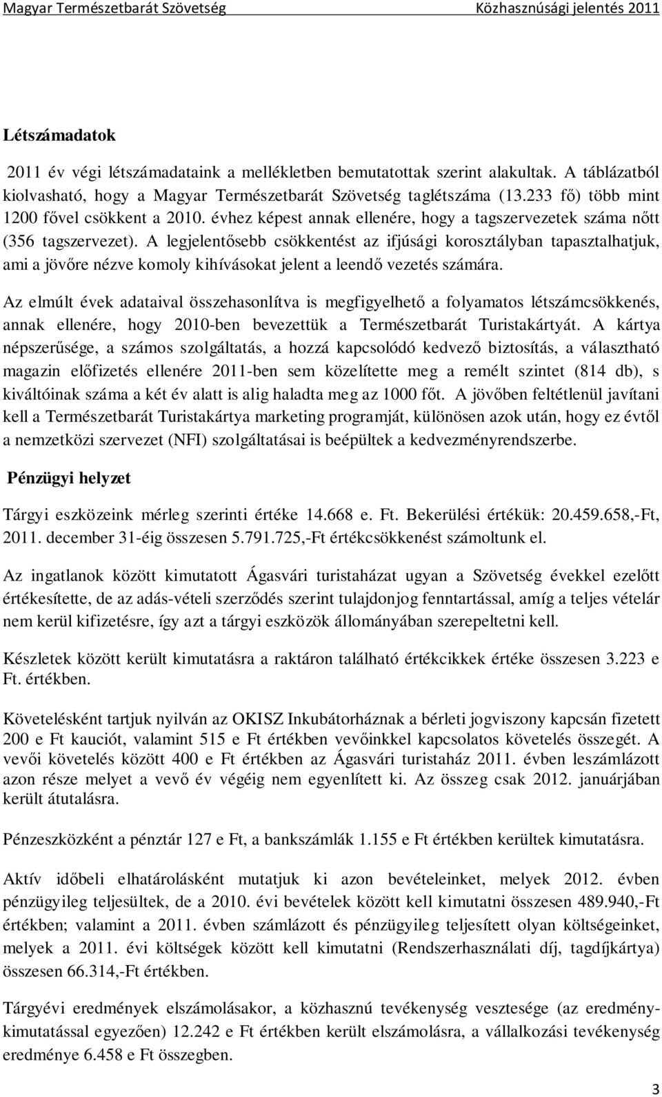 A legjelentősebb csökkentést az ifjúsági korosztályban tapasztalhatjuk, ami a jövőre nézve komoly kihívásokat jelent a leendő vezetés számára.