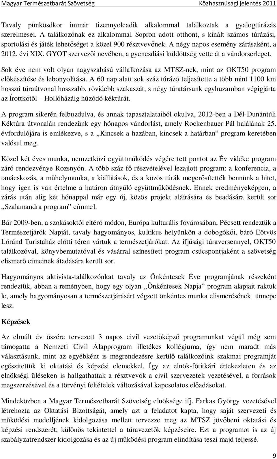 GYOT szervezői nevében, a gyenesdiási küldöttség vette át a vándorserleget. Sok éve nem volt olyan nagyszabású vállalkozása az MTSZ-nek, mint az OKT50 program előkészítése és lebonyolítása.