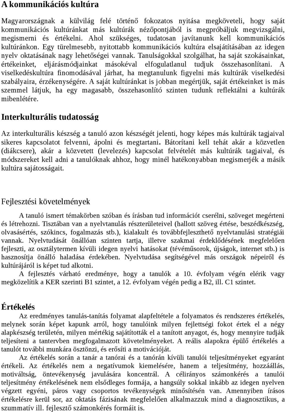 Egy türelmesebb, nyitottabb kommunikációs kultúra elsajátításában az idegen nyelv oktatásának nagy lehetőségei vannak.