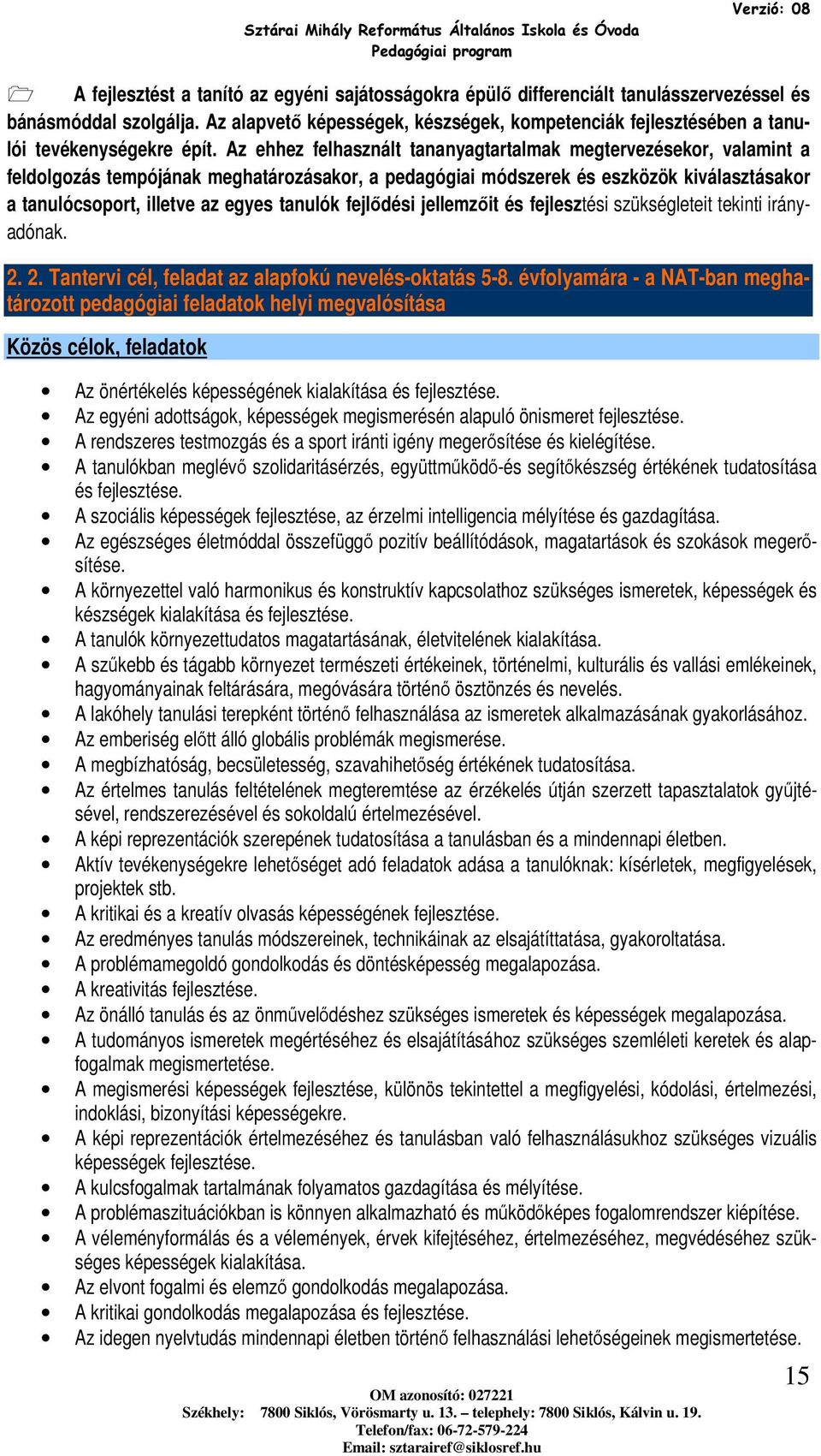 Az ehhez felhasznált tananyagtartalmak megtervezésekor, valamint a feldolgozás tempójának meghatározásakor, a pedagógiai módszerek és eszközök kiválasztásakor a tanulócsoport, illetve az egyes