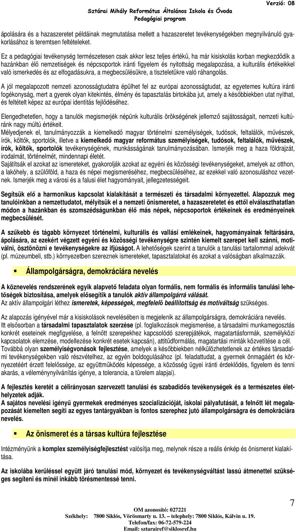 a kulturális értékeikkel való ismerkedés és az elfogadásukra, a megbecsülésükre, a tiszteletükre való ráhangolás.