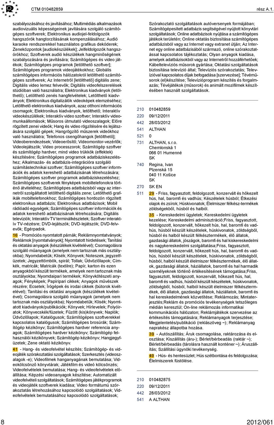 szabályozásához és javításához; Multimédiás alkalmazások audiovizuális képességeinek javítására szolgáló számítógépes szoftverek; Elektronikus audiojel-feldolgozók hangszórók hangtorzításának