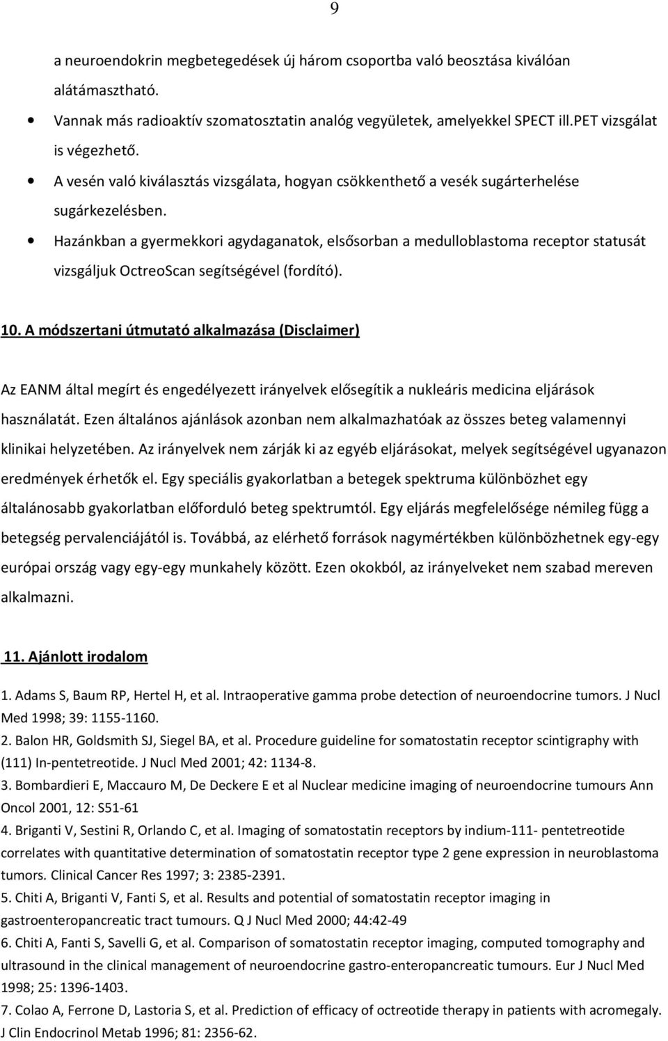 Hazánkban a gyermekkori agydaganatok, elsősorban a medulloblastoma receptor statusát vizsgáljuk OctreoScan segítségével (fordító). 10.