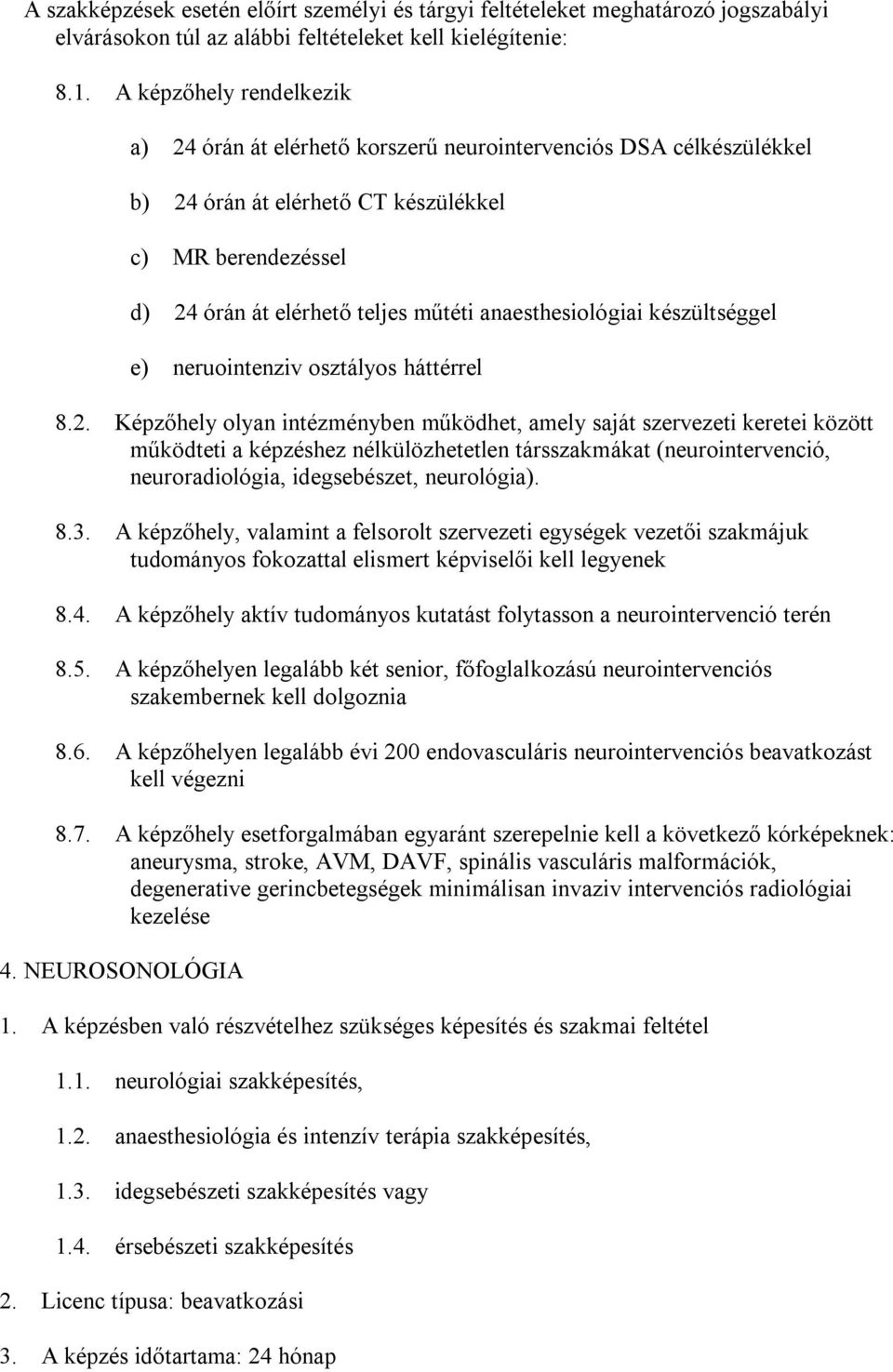 anaesthesiológiai készültséggel e) neruointenziv osztályos háttérrel 8.2.