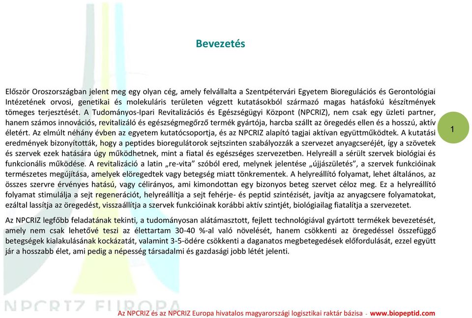 A Tudományos-Ipari Revitalizációs és Egészségügyi Központ (NPCRIZ), nem csak egy üzleti partner, hanem számos innovációs, revitalizáló és egészségmegőrző termék gyártója, harcba szállt az öregedés