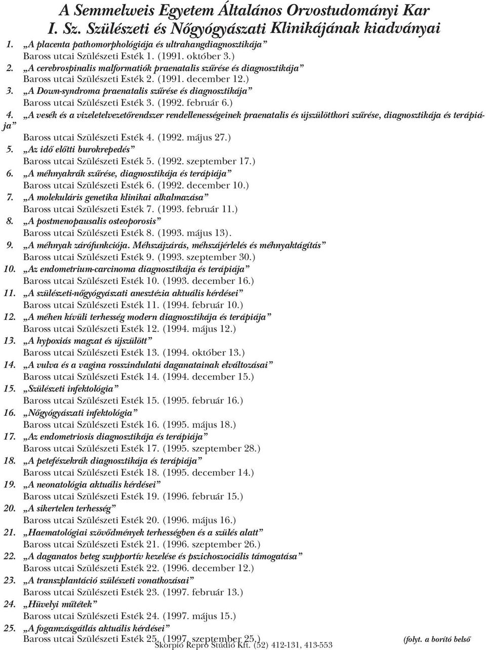 A cerebrospinalis malformatiók praenatalis szűrése és diagnosztikája Baross utcai Szülészeti Esték 2. (1991. december 12.) 3.