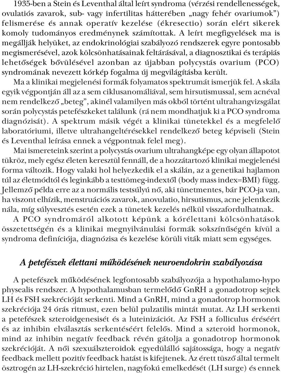 A leírt megfigyelések ma is megállják helyüket, az endokrinológiai szabályozó rendszerek egyre pontosabb megismerésével, azok kölcsönhatásainak feltárásával, a diagnosztikai és terápiás lehetőségek