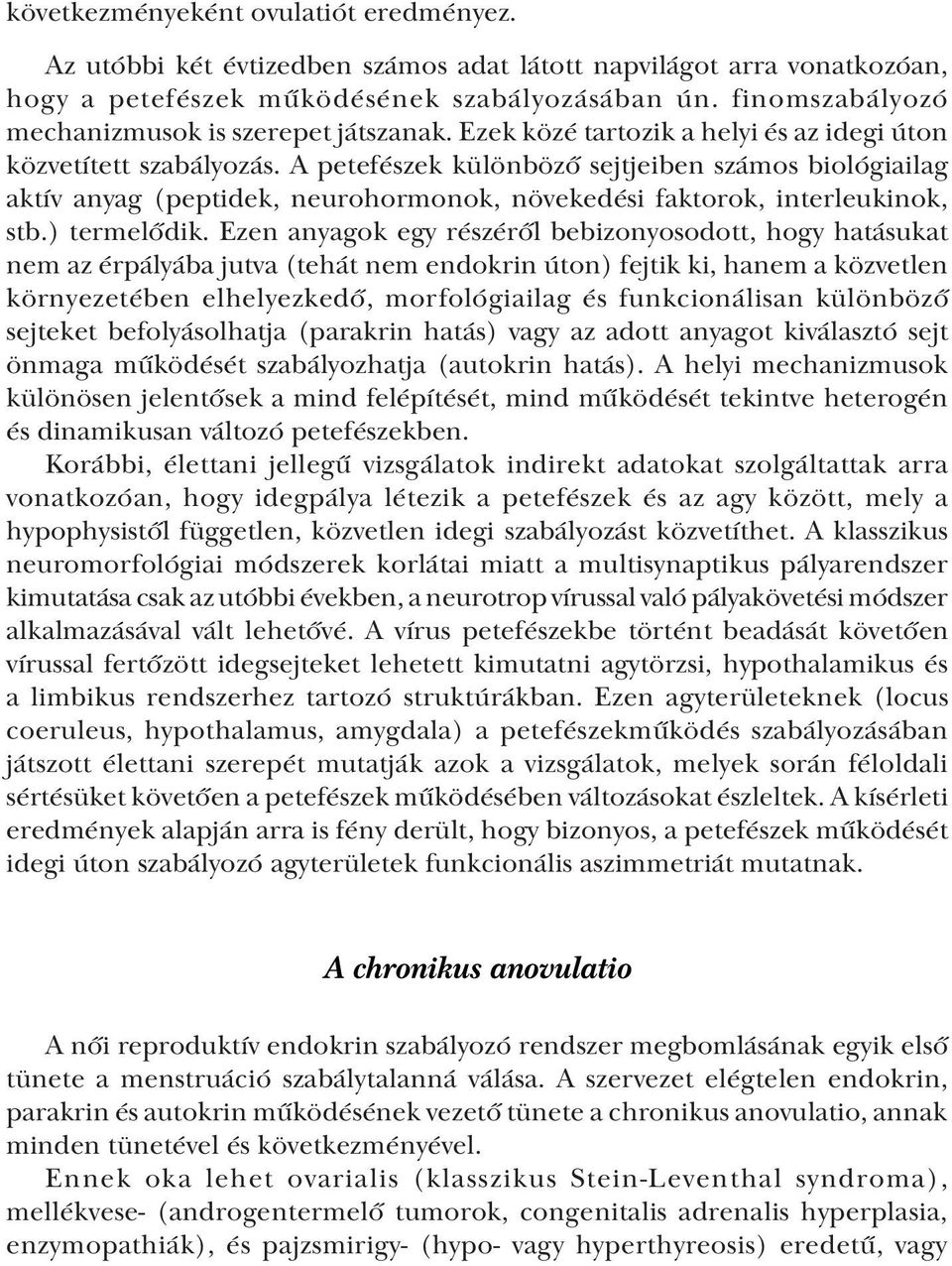 A petefészek különböző sejtjeiben számos biológiailag aktív anyag (peptidek, neurohormonok, növekedési faktorok, interleukinok, stb.) termelődik.