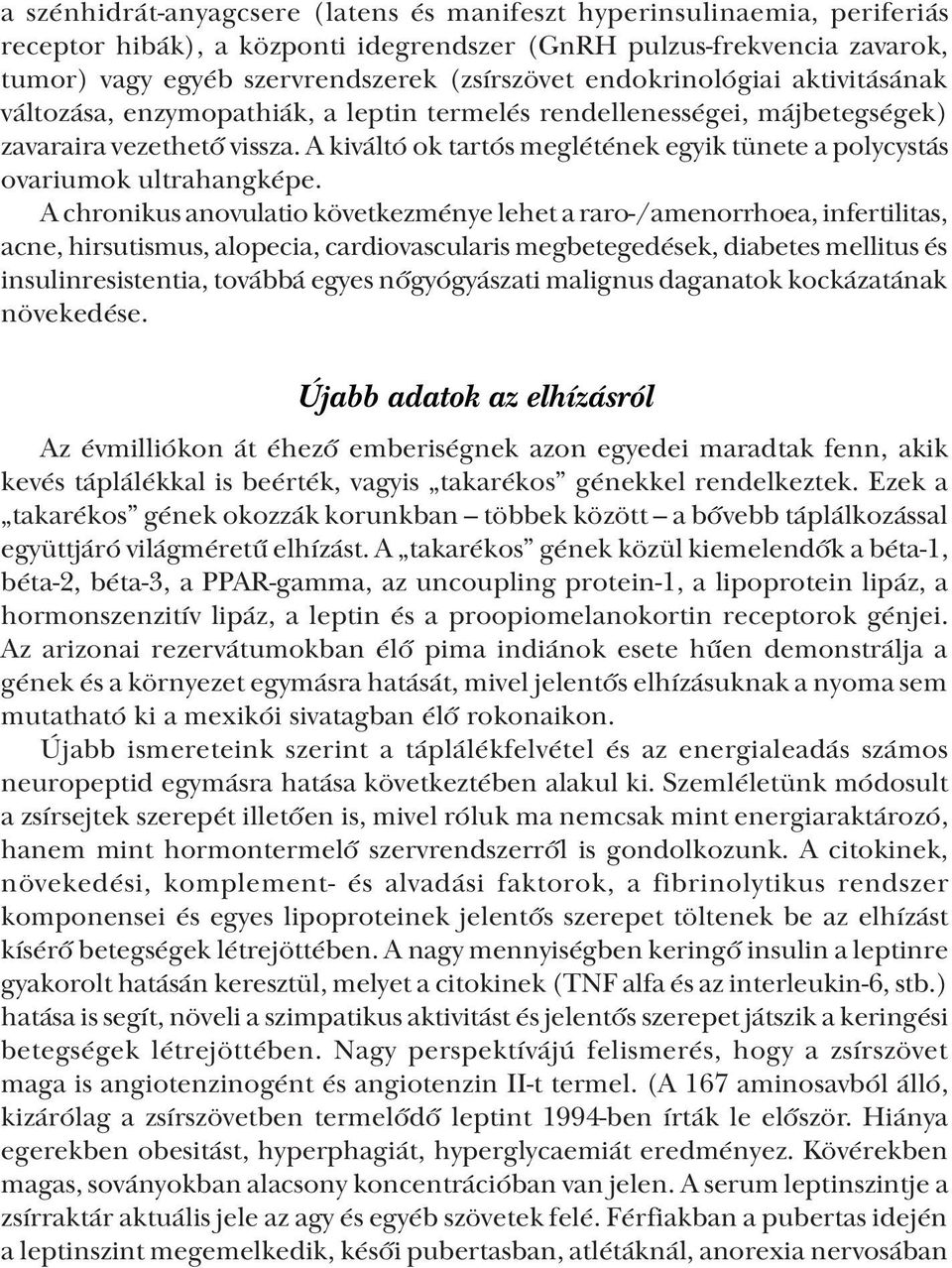 A kiváltó ok tartós meglétének egyik tünete a polycystás ovariumok ultrahangképe.