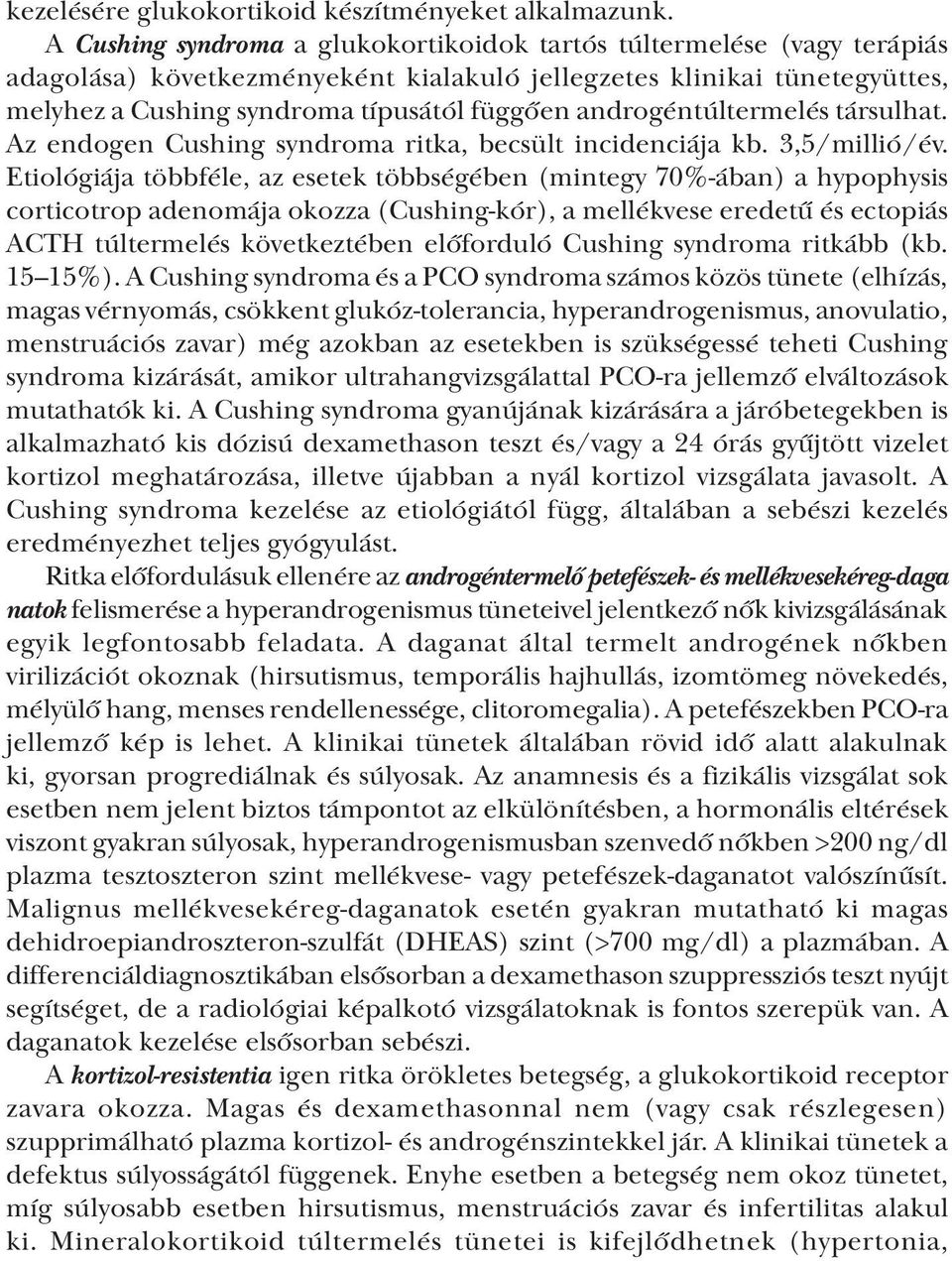 androgéntúltermelés társulhat. Az endogen Cushing syndroma ritka, becsült incidenciája kb. 3,5/millió/év.