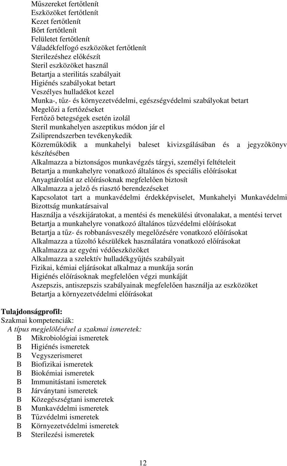 izolál Steril munkahelyen aszeptikus módon jár el Zsiliprendszerben tevékenykedik Közreműködik a munkahelyi baleset kivizsgálásában és a jegyzőkönyv készítésében Alkalmazza a biztonságos munkavégzés