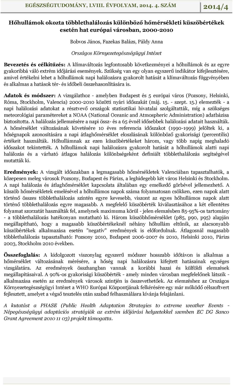 Szükség van egy olyan egyszerű indikátor kifejlesztésére, amivel értékelni lehet a hőhullámok napi halálozásra gyakorolt hatását a klímaváltozás függvényében és alkalmas a hatások tér- és időbeli