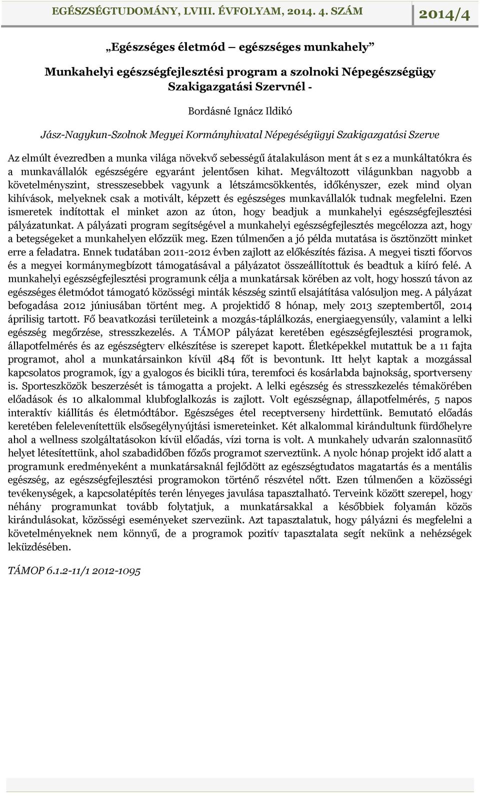 Megváltozott világunkban nagyobb a követelményszint, stresszesebbek vagyunk a létszámcsökkentés, időkényszer, ezek mind olyan kihívások, melyeknek csak a motivált, képzett és egészséges munkavállalók