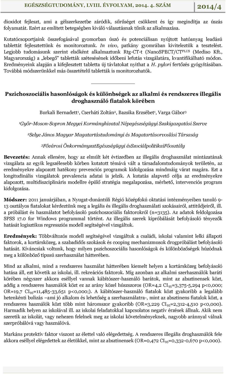 Legjobb tudomásunk szerint elsőként alkalmaztunk Rtg-CT-t (NanoSPECT/CT PLUS (Mediso Kft., Magyarország) a lebegő tabletták szétesésének időbeni lefutás vizsgálatára, kvantifikálható módon.