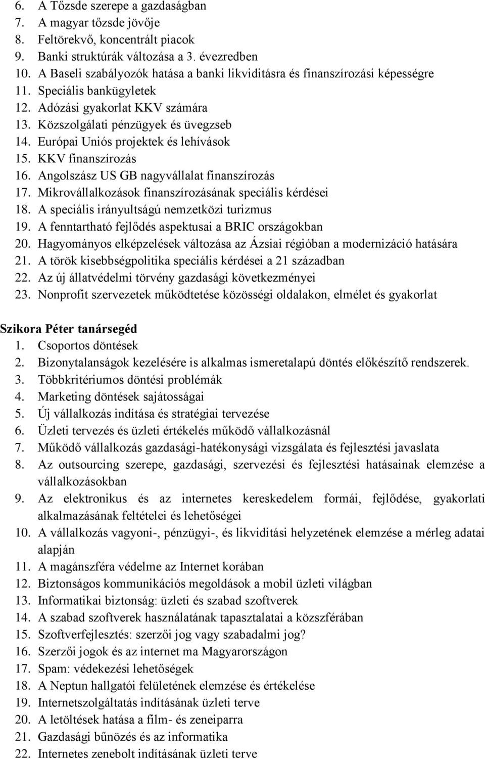 Európai Uniós projektek és lehívások 15. KKV finanszírozás 16. Angolszász US GB nagyvállalat finanszírozás 17. Mikrovállalkozások finanszírozásának speciális kérdései 18.