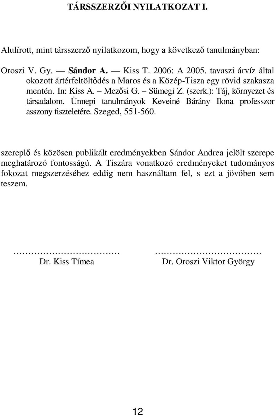 ): Táj, környezet és társadalom. Ünnepi tanulmányok Keveiné Bárány Ilona professzor asszony tiszteletére. Szeged, 551-560.