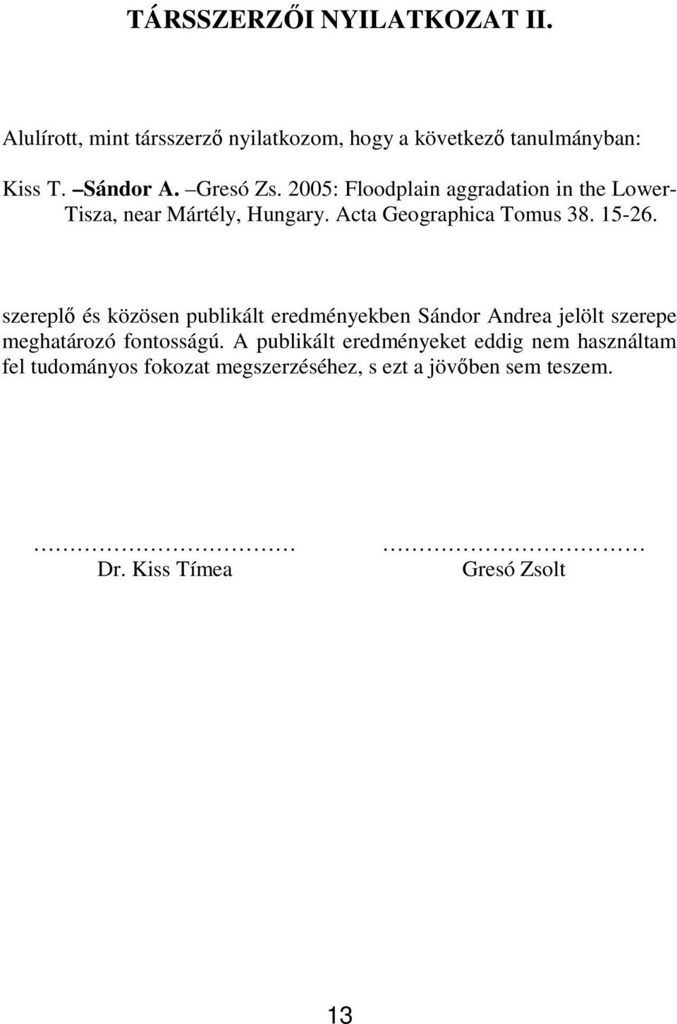 szereplı és közösen publikált eredményekben Sándor Andrea jelölt szerepe meghatározó fontosságú.