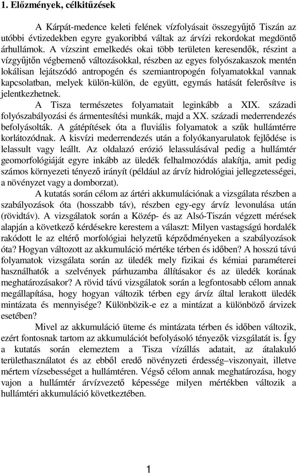 folyamatokkal vannak kapcsolatban, melyek külön-külön, de együtt, egymás hatását felerısítve is jelentkezhetnek. A Tisza természetes folyamatait leginkább a XIX.