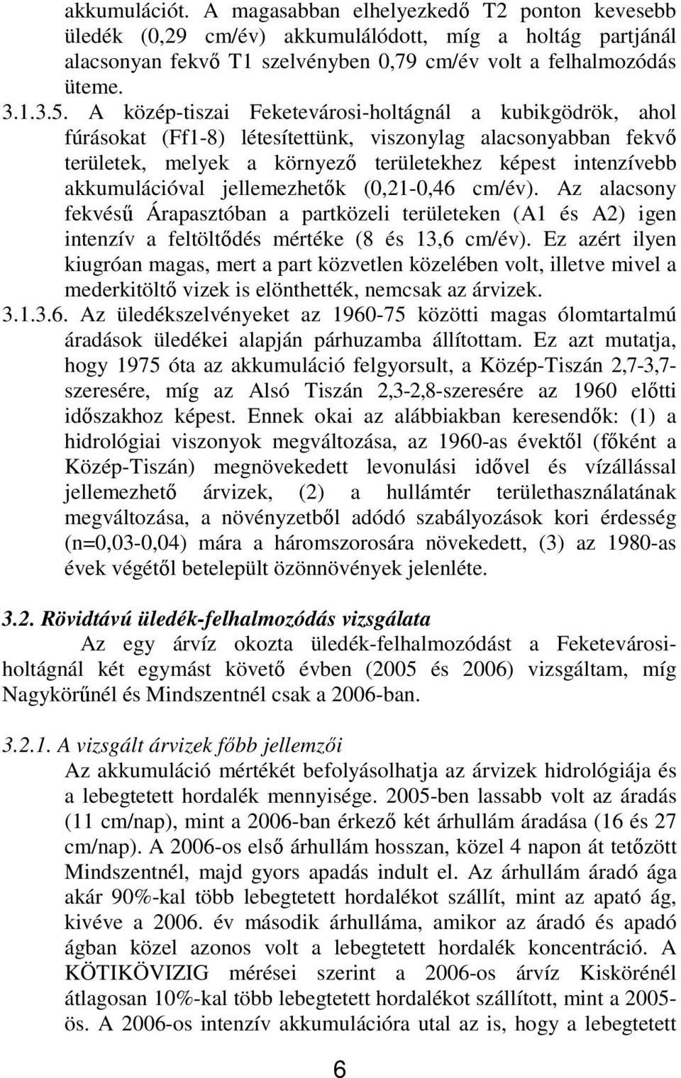 jellemezhetık (0,21-0,46 cm/év). Az alacsony fekvéső Árapasztóban a partközeli területeken (A1 és A2) igen intenzív a feltöltıdés mértéke (8 és 13,6 cm/év).