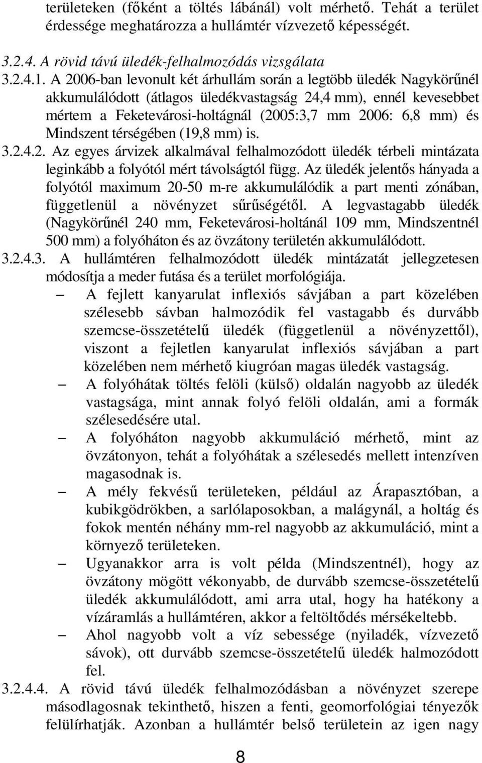 Mindszent térségében (19,8 mm) is. 3.2.4.2. Az egyes árvizek alkalmával felhalmozódott üledék térbeli mintázata leginkább a folyótól mért távolságtól függ.