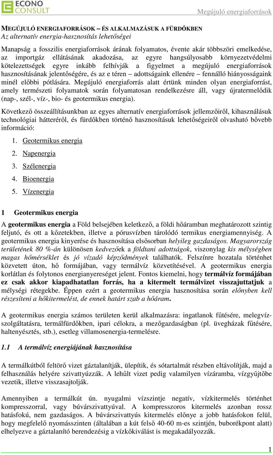 jelentıségére, és az e téren adottságaink ellenére fennálló hiányosságaink minél elıbbi pótlására.