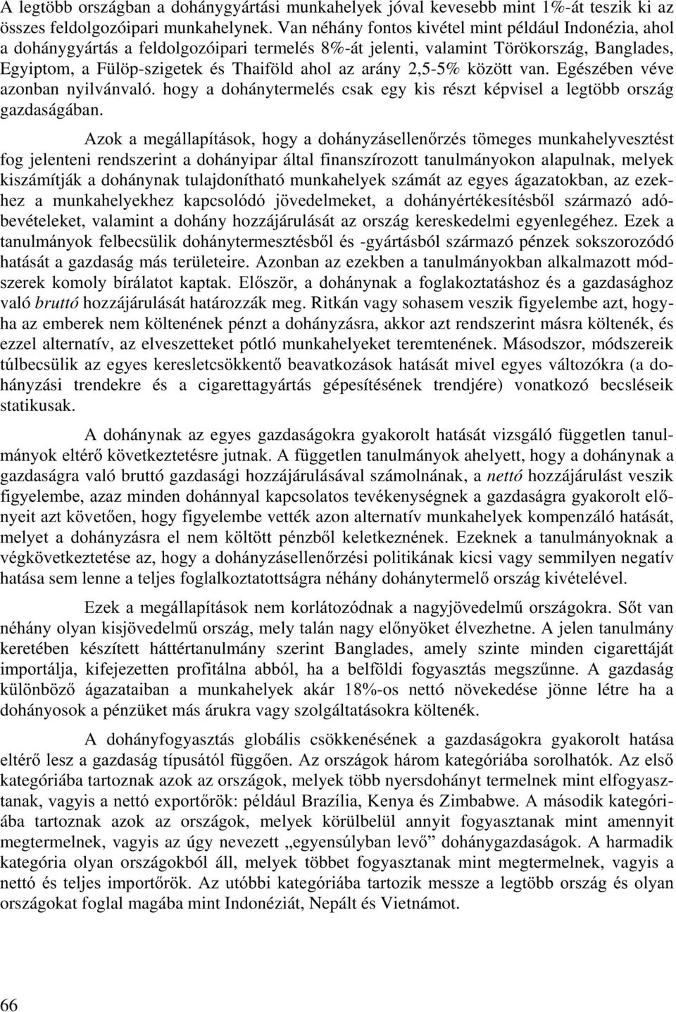 2,5-5% között van. Egészében véve azonban nyilvánvaló. hogy a dohánytermelés csak egy kis részt képvisel a legtöbb ország gazdaságában.