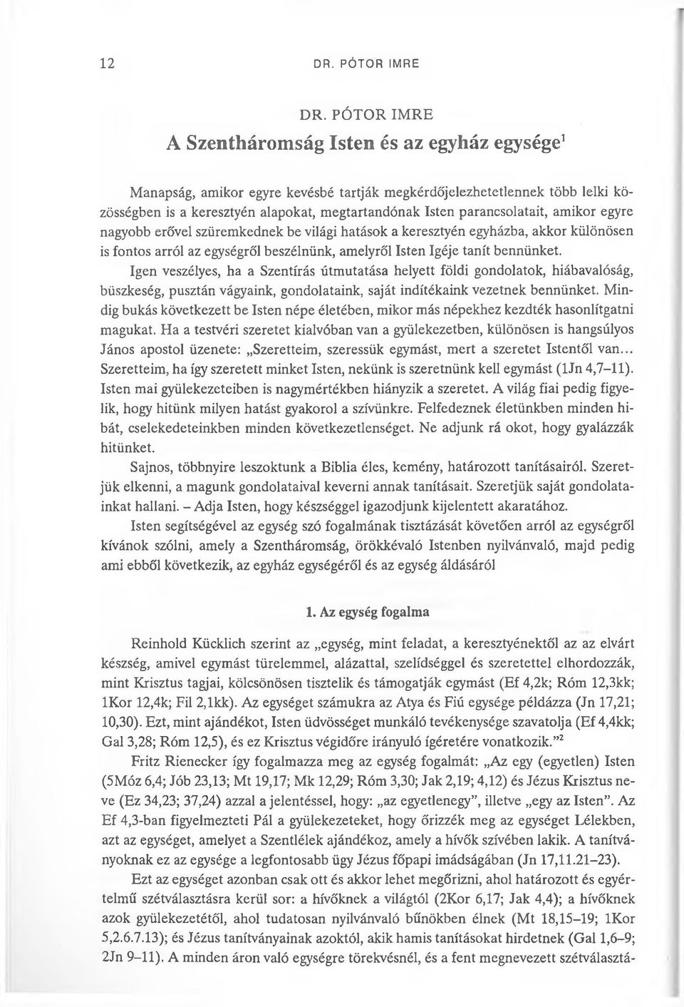 parancsolatait, amikor egyre nagyobb erővel szüremkednek be világi hatások a keresztyén egyházba, akkor különösen is fontos arról az egységről beszélnünk, amelyről Isten Igéje tanít bennünket.