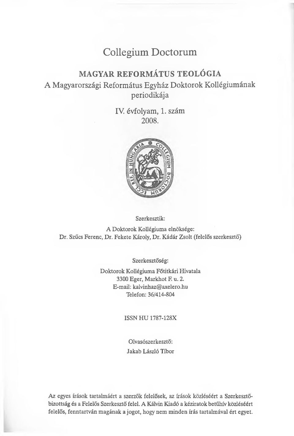 Kádár Zsolt (felelős szerkesztő) Szerkesztőség: Doktorok Kollégiuma Főtitkári Hivatala 3300 Eger, Markhot F. u. 2. E-mail: kalvinhaz@axelero.