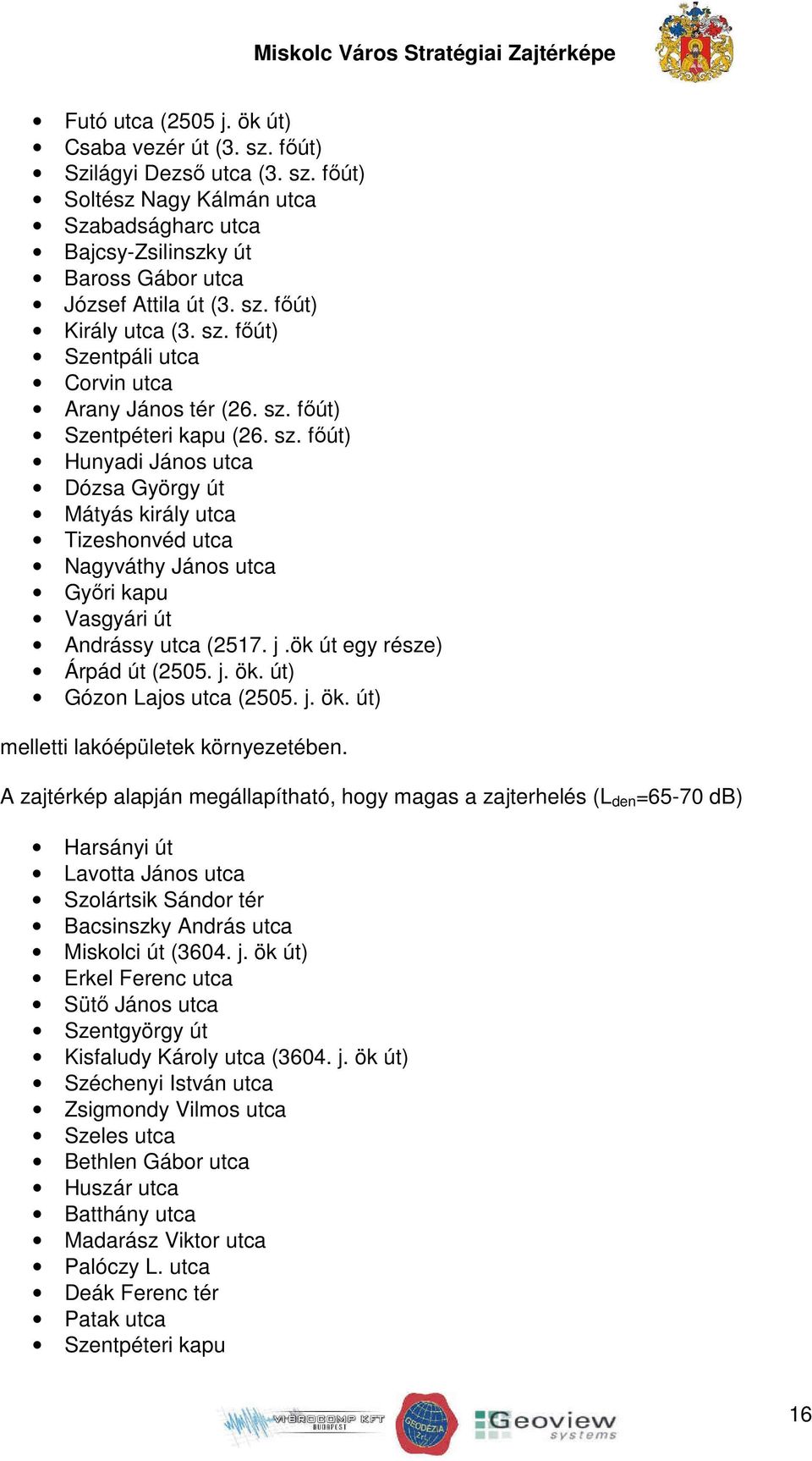 út) Gózon Lajos (2505. j. ök. út) melletti lakóépületek környezetében.