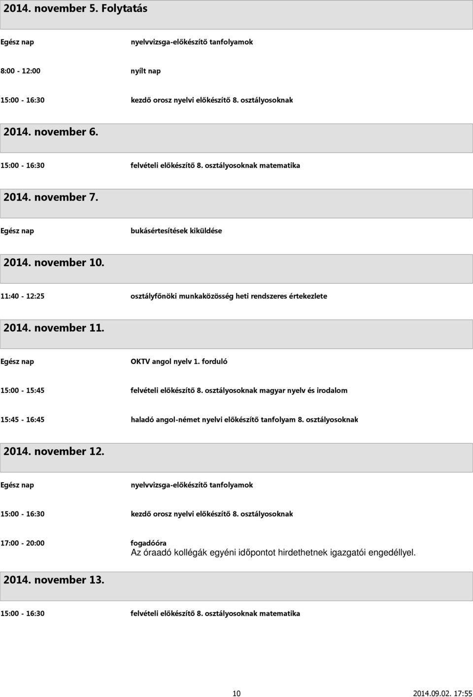 forduló 15:00-15:45 felvételi előkészítő 8. osztályosoknak magyar nyelv és irodalom 2014. november 12. 15:00-16:30 kezdő orosz nyelvi előkészítő 8.