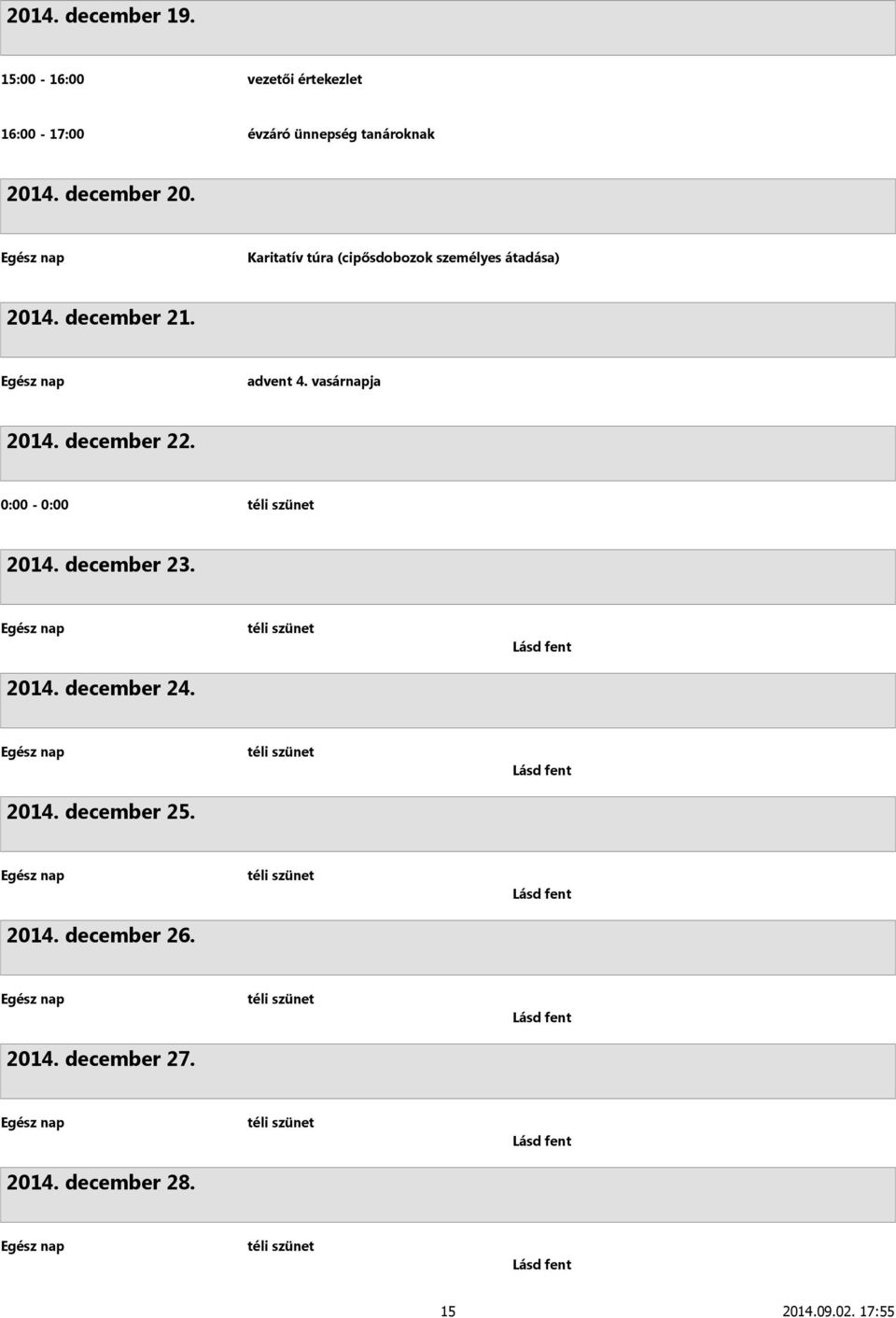 0:00-0:00 téli szünet 2014. december 23. 2014. december 24. téli szünet 2014. december 25. téli szünet 2014. december 26.