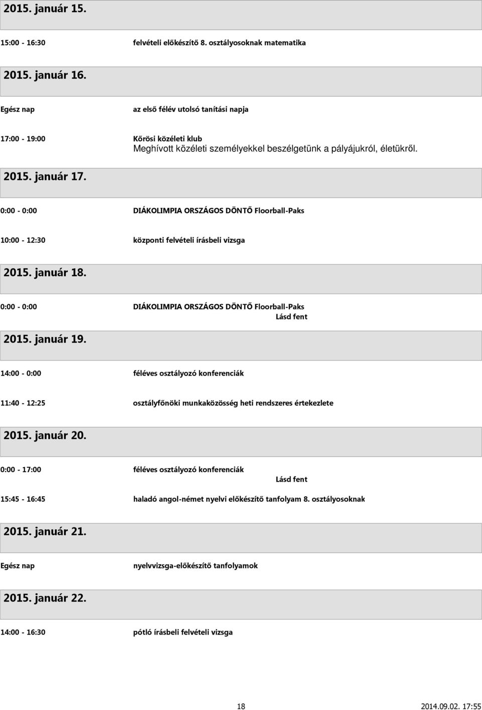 0:00-0:00 DIÁKOLIMPIA ORSZÁGOS DÖNTŐ Floorball-Paks 10:00-12:30 központi felvételi írásbeli vizsga 2015. január 18.