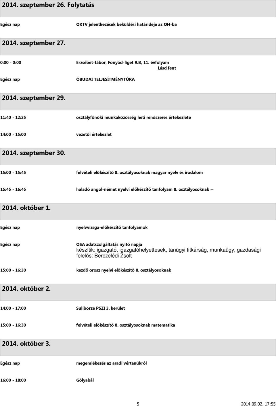 OSA adatszolgáltatás nyitó napja készítik: igazgató, igazgatóhelyettesek, tanügyi titkárság, munkaügy, gazdasági felelős: Berczelédi Zsolt 15:00-16:30 kezdő orosz nyelvi előkészítő 8.