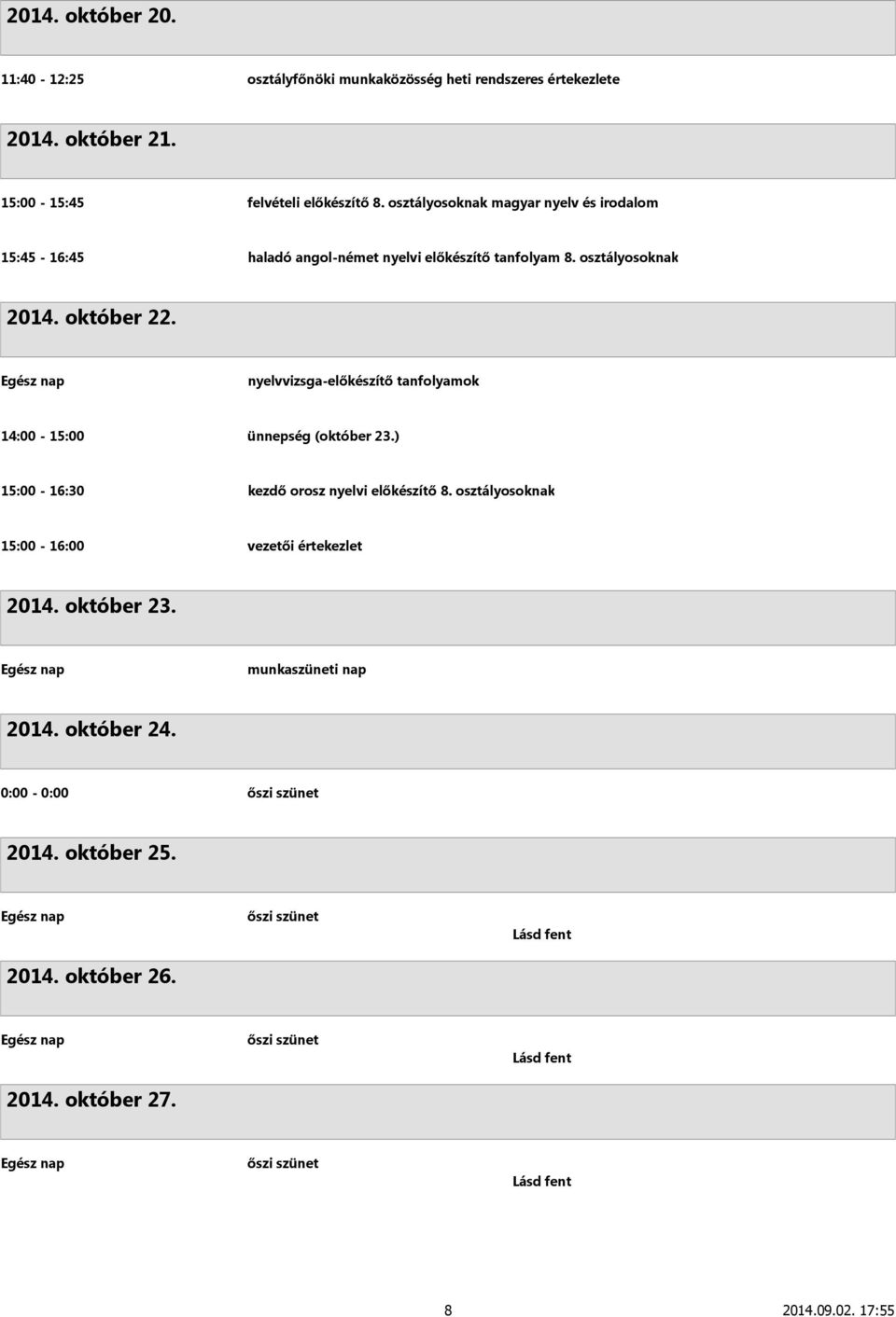 ) 15:00-16:30 kezdő orosz nyelvi előkészítő 8. osztályosoknak 15:00-16:00 vezetői értekezlet 2014. október 23.