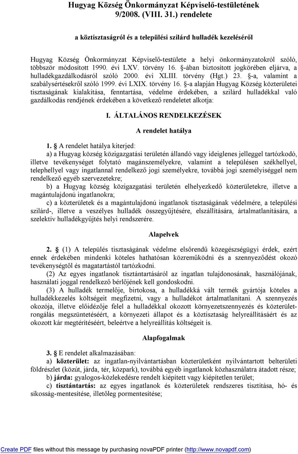 törvény 16. -ában biztosított jogkörében eljárva, a hulladékgazdálkodásról szóló 2000. évi XLIII. törvény (Hgt.) 23. -a, valamint a szabálysértésekről szóló 1999. évi LXIX. törvény 16.