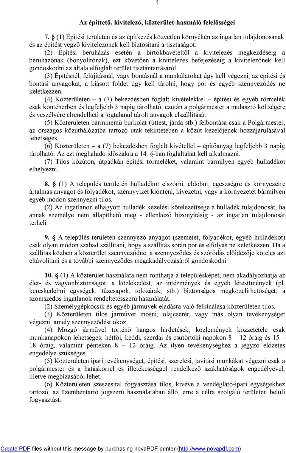 (2) Építési beruházás esetén a birtokbavételtől a kivitelezés megkezdéséig a beruházónak (bonyolítónak), ezt követően a kivitelezés befejezéséig a kivitelezőnek kell gondoskodni az általa elfoglalt