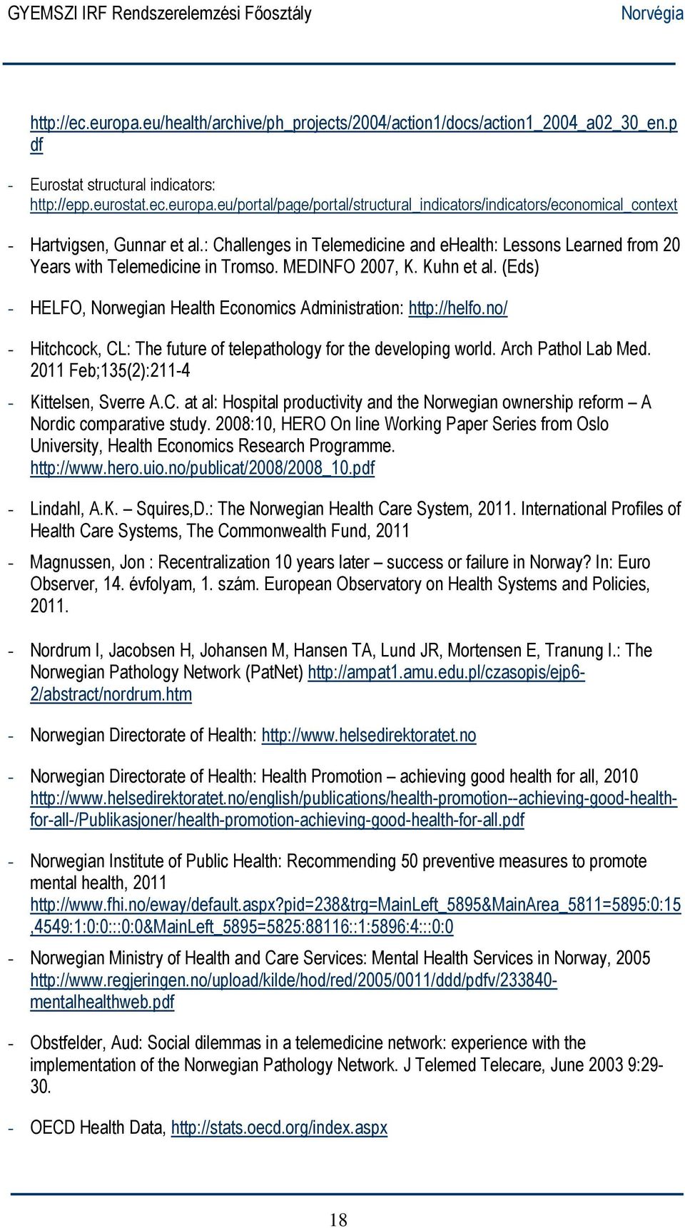 (Eds) - HELFO, Norwegian Health Economics Administration: http://helfo.no/ - Hitchcock, CL: The future of telepathology for the developing world. Arch Pathol Lab Med.