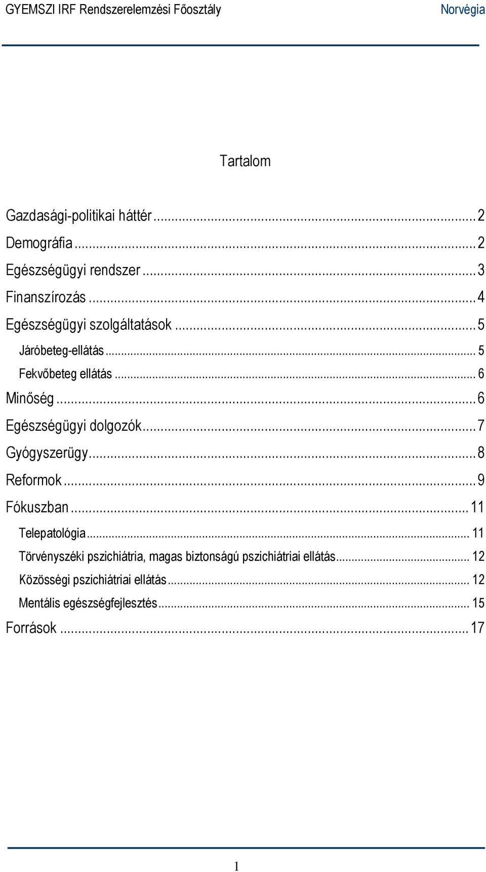 ..6 Egészségügyi dolgozók...7 Gyógyszerügy...8 Reformok...9 Fókuszban...11 Telepatológia.