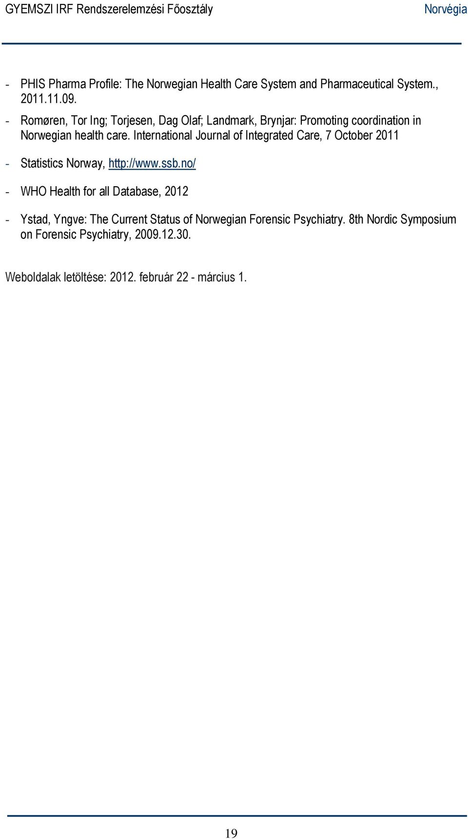 International Journal of Integrated Care, 7 October 2011 - Statistics Norway, http://www.ssb.