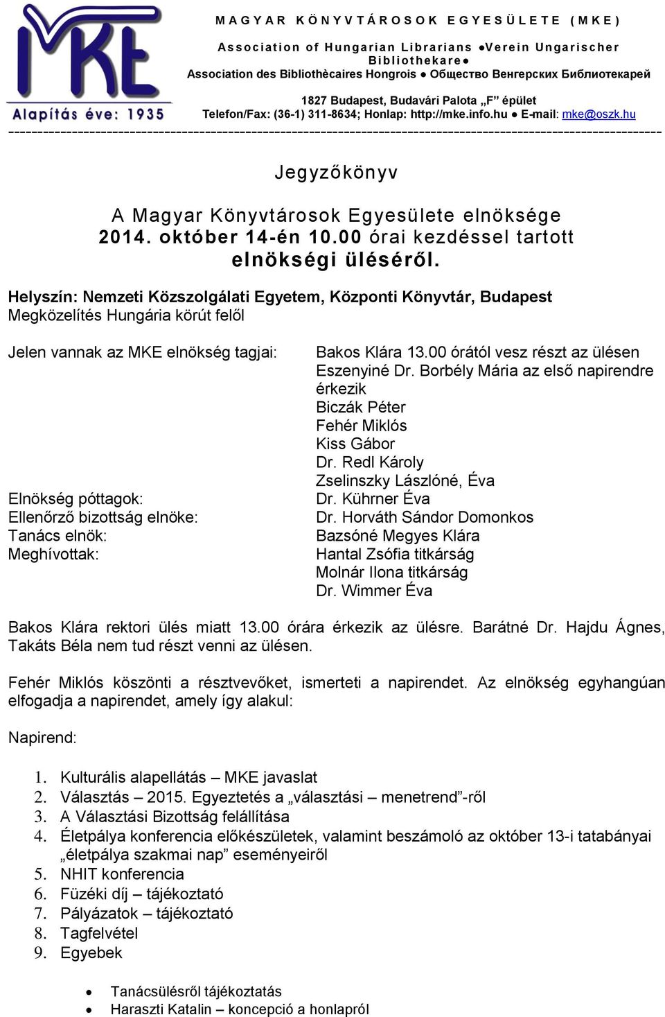 hu ----------------------------------------------------------------------------------------------------------------- Jegyzőkönyv A Magyar Könyvtárosok Egyesülete elnöksége 2014. október 14-én 10.