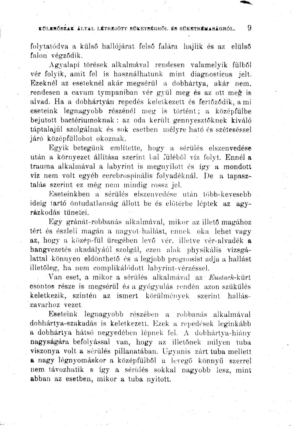 Ezeknél az eseteknél akár megsérül a dobhártya, akár nem, rendesen a cavum tympaniban vér gvül meg és az ott me > is alvad.