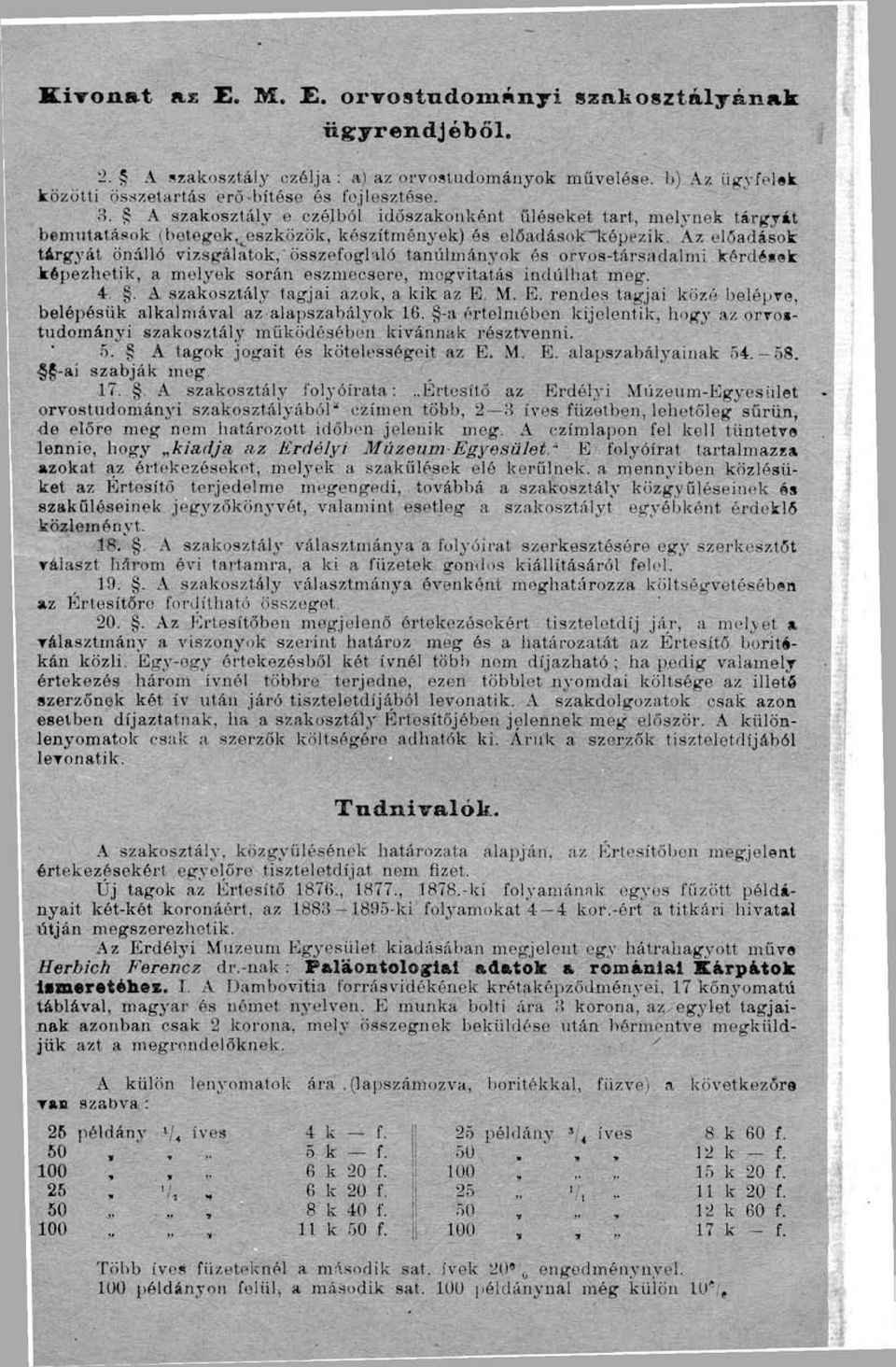 Az előadások tárgyát önálló vizsgálatok, üsszefoufbiló tanulmányok és orvos-társadalmi kérdéisk képezhetik, a melyek során eszmecsere, megvitatás indulhat meg. 4.